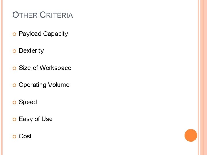 OTHER CRITERIA Payload Capacity Dexterity Size of Workspace Operating Volume Speed Easy of Use