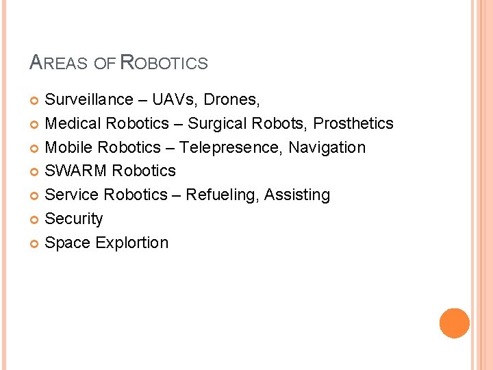 AREAS OF ROBOTICS Surveillance – UAVs, Drones, Medical Robotics – Surgical Robots, Prosthetics Mobile