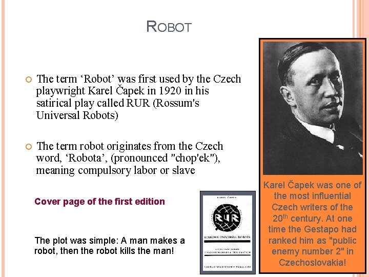 ROBOT The term ‘Robot’ was first used by the Czech playwright Karel Čapek in