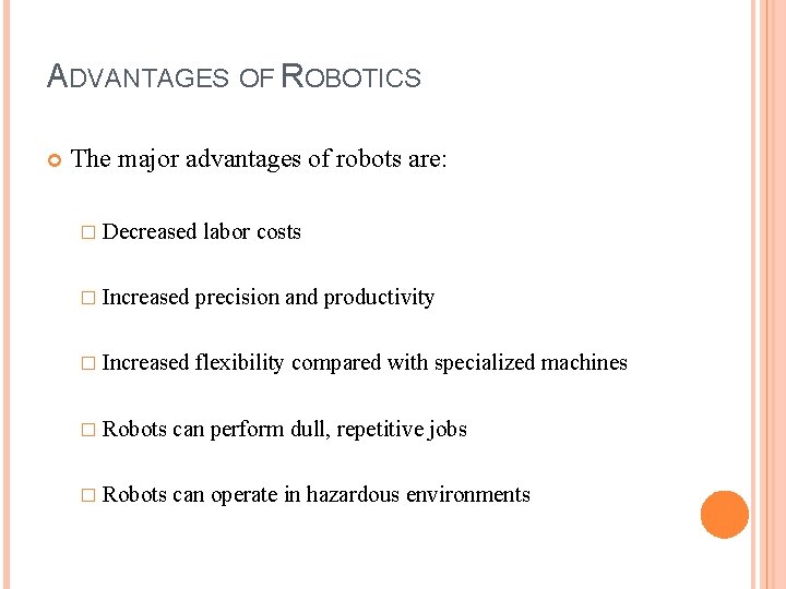 ADVANTAGES OF ROBOTICS The major advantages of robots are: � Decreased labor costs �