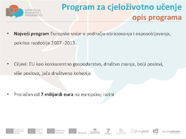 Program za cjeloživotno učenje opis programa • Najveći program Europske unije u području obrazovanja