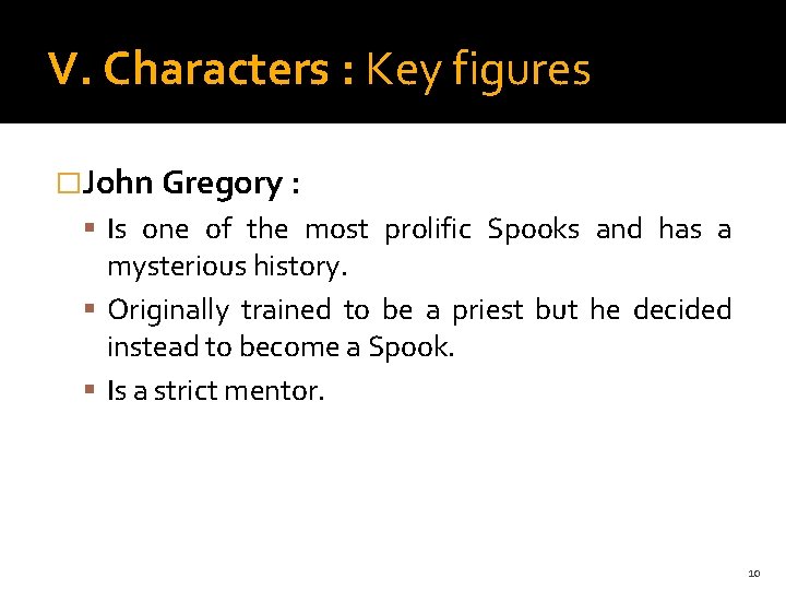 V. Characters : Key figures �John Gregory : Is one of the most prolific