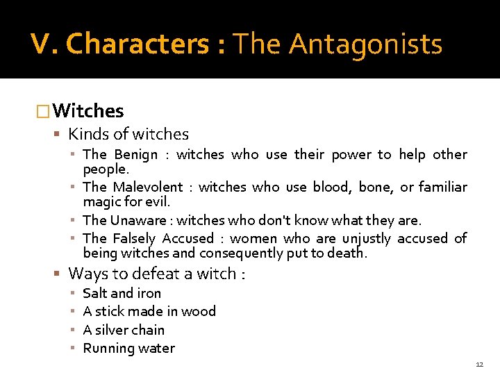 V. Characters : The Antagonists �Witches Kinds of witches ▪ The Benign : witches