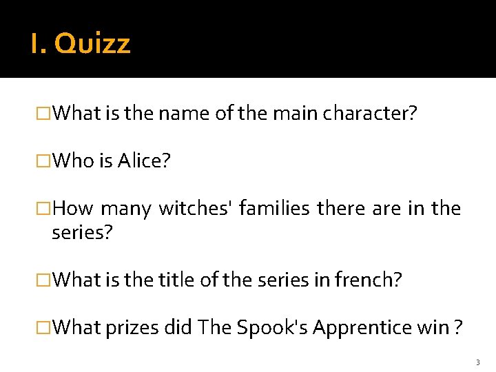 I. Quizz �What is the name of the main character? �Who is Alice? �How
