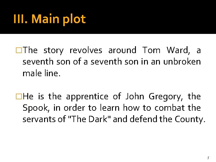 III. Main plot �The story revolves around Tom Ward, a seventh son of a