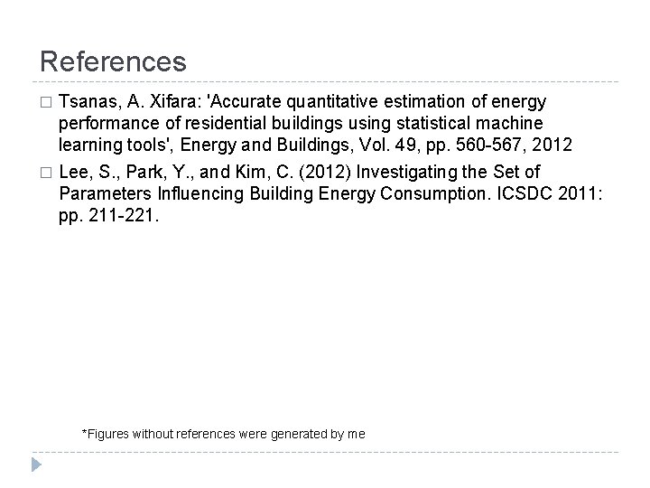 References Tsanas, A. Xifara: 'Accurate quantitative estimation of energy performance of residential buildings using