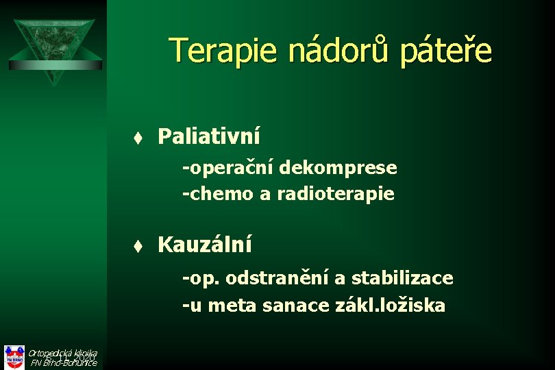 Terapie nádorů páteře t Paliativní -operační dekomprese -chemo a radioterapie t Kauzální -op. odstranění