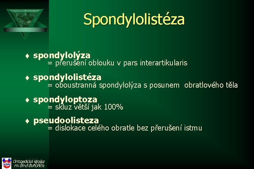 Spondylolistéza t spondylolýza t spondylolistéza t spondyloptoza t pseudoolisteza = přerušení oblouku v pars