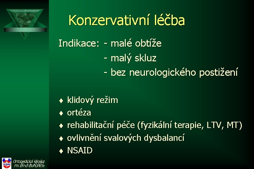 Konzervativní léčba Indikace: - malé obtíže - malý skluz - bez neurologického postižení t