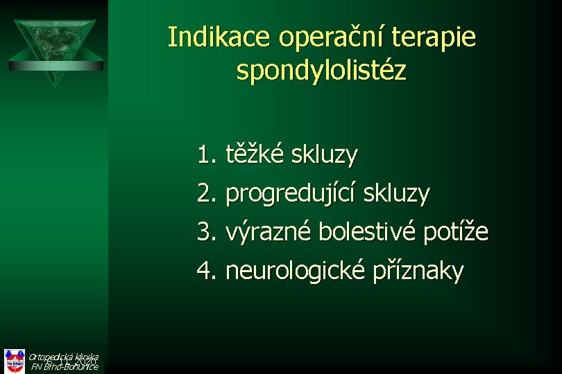 Indikace operační terapie spondylolistéz 1. těžké skluzy 2. progredující skluzy 3. výrazné bolestivé potíže