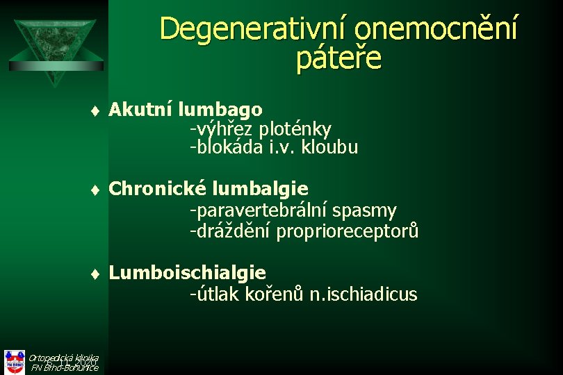 Degenerativní onemocnění páteře t Akutní lumbago -výhřez ploténky -blokáda i. v. kloubu t Chronické