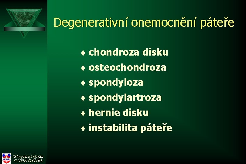 Degenerativní onemocnění páteře Ortopedická klinika 6. 11. 2020 FN Brno-Bohunice t chondroza disku t