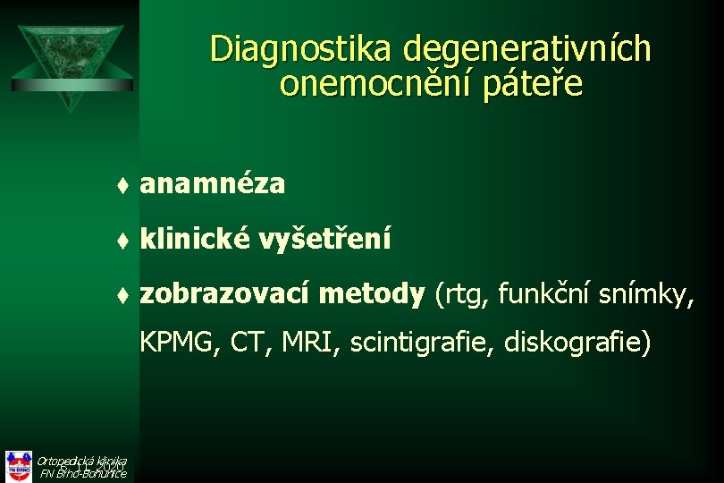 Diagnostika degenerativních onemocnění páteře t anamnéza t klinické vyšetření t zobrazovací metody (rtg, funkční