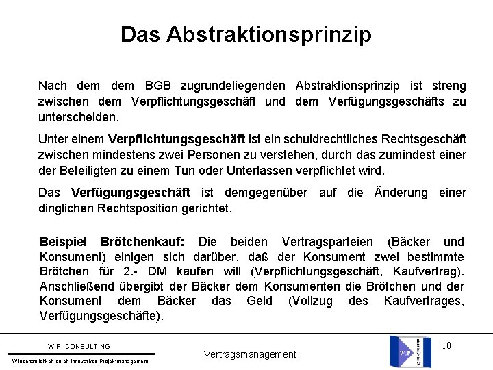 Das Abstraktionsprinzip Nach dem BGB zugrundeliegenden Abstraktionsprinzip ist streng zwischen dem Verpflichtungsgeschäft und dem