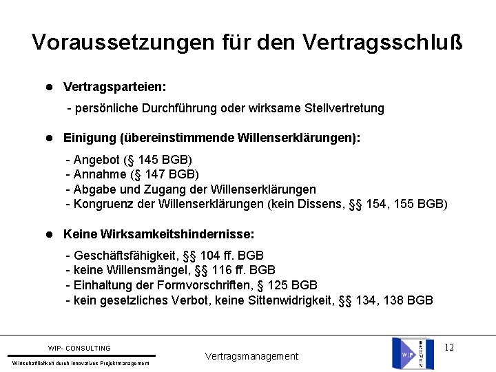 Voraussetzungen für den Vertragsschluß l Vertragsparteien: - persönliche Durchführung oder wirksame Stellvertretung l Einigung