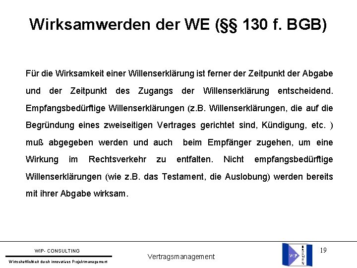 Wirksamwerden der WE (§§ 130 f. BGB) Für die Wirksamkeit einer Willenserklärung ist ferner