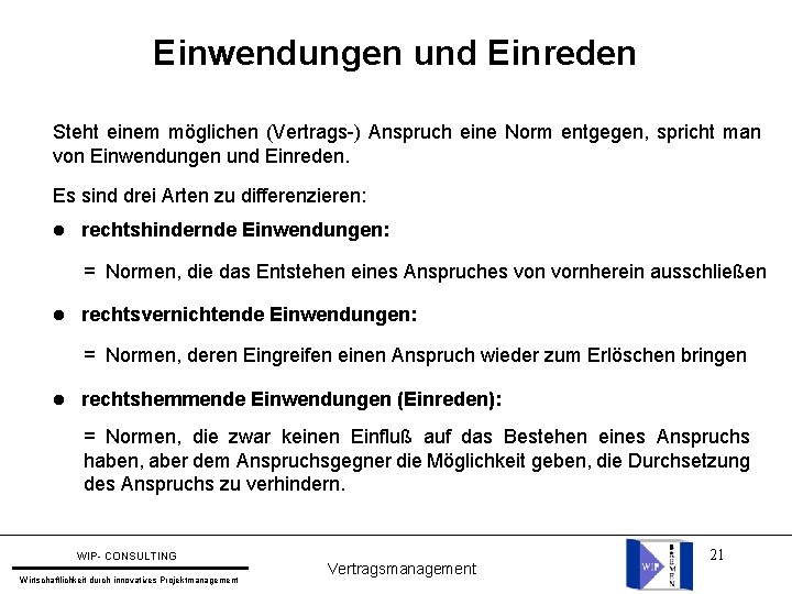 Einwendungen und Einreden Steht einem möglichen (Vertrags-) Anspruch eine Norm entgegen, spricht man von