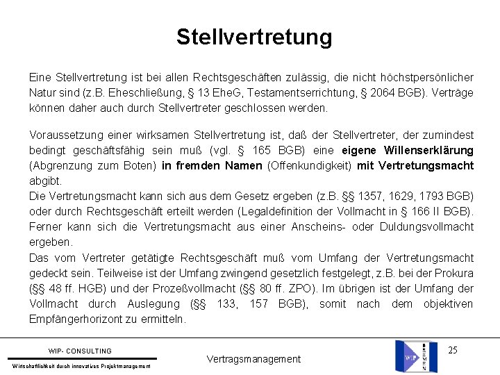 Stellvertretung Eine Stellvertretung ist bei allen Rechtsgeschäften zulässig, die nicht höchstpersönlicher Natur sind (z.