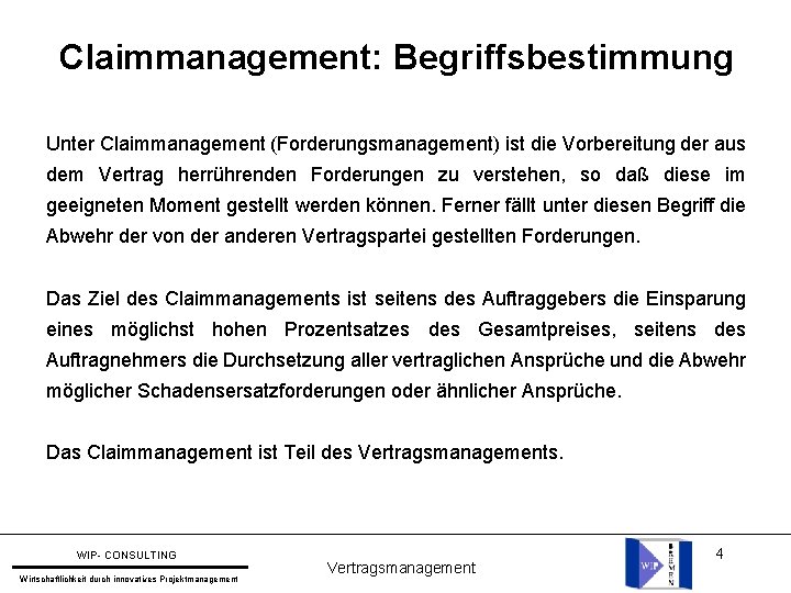 Claimmanagement: Begriffsbestimmung Unter Claimmanagement (Forderungsmanagement) ist die Vorbereitung der aus dem Vertrag herrührenden Forderungen