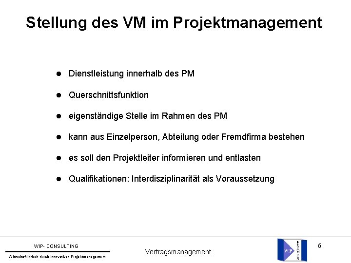 Stellung des VM im Projektmanagement l Dienstleistung innerhalb des PM l Querschnittsfunktion l eigenständige