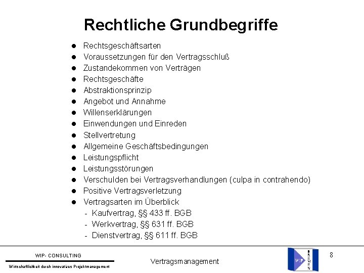 Rechtliche Grundbegriffe l l l l Rechtsgeschäftsarten Voraussetzungen für den Vertragsschluß Zustandekommen von Verträgen