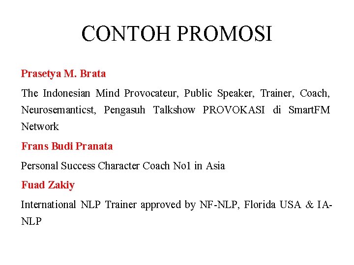 CONTOH PROMOSI Prasetya M. Brata The Indonesian Mind Provocateur, Public Speaker, Trainer, Coach, Neurosemanticst,