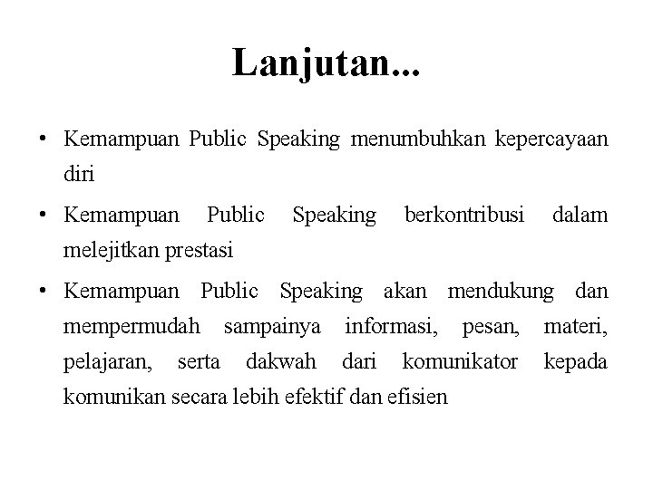 Lanjutan. . . • Kemampuan Public Speaking menumbuhkan kepercayaan diri • Kemampuan Public Speaking