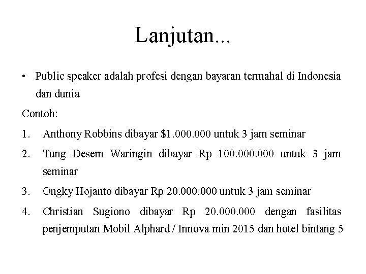 Lanjutan. . . • Public speaker adalah profesi dengan bayaran termahal di Indonesia dan