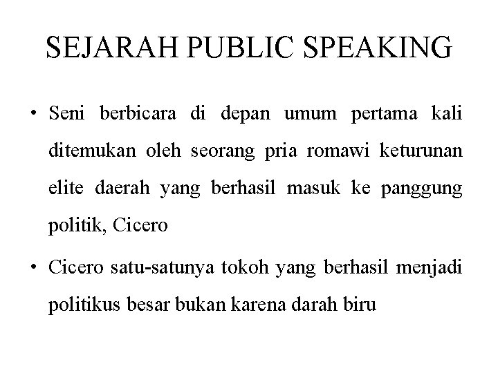 SEJARAH PUBLIC SPEAKING • Seni berbicara di depan umum pertama kali ditemukan oleh seorang