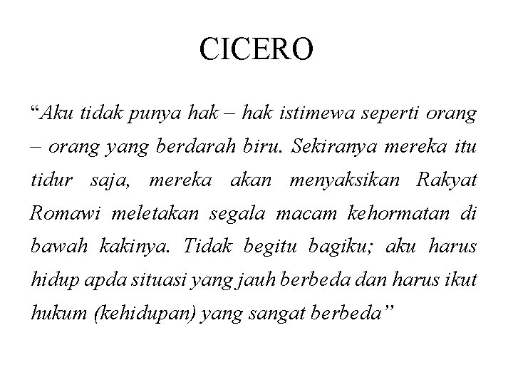 CICERO “Aku tidak punya hak – hak istimewa seperti orang – orang yang berdarah