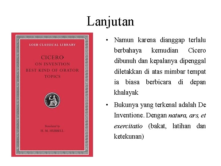 Lanjutan • Namun karena dianggap terlalu berbahaya kemudian Cicero dibunuh dan kepalanya dipenggal diletakkan