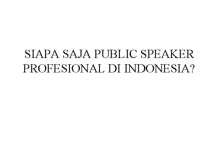 SIAPA SAJA PUBLIC SPEAKER PROFESIONAL DI INDONESIA? 