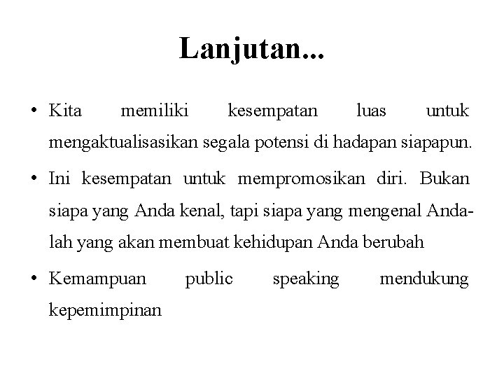 Lanjutan. . . • Kita memiliki kesempatan luas untuk mengaktualisasikan segala potensi di hadapan