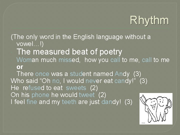 Rhythm (The only word in the English language without a vowel…!) The measured beat