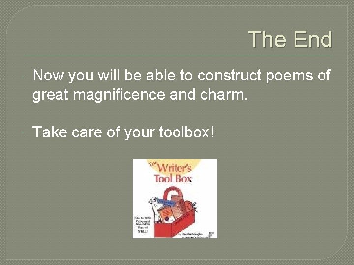 The End Now you will be able to construct poems of great magnificence and