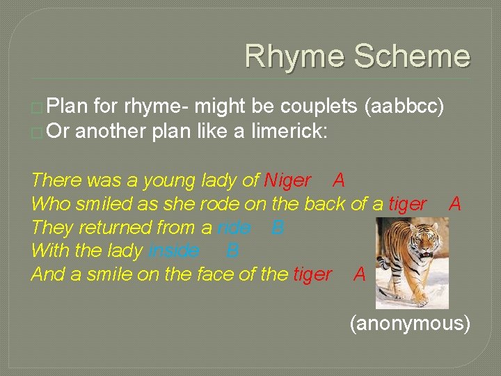 Rhyme Scheme � Plan for rhyme- might be couplets (aabbcc) � Or another plan