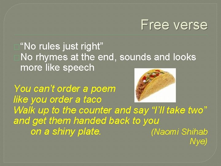 Free verse �“No rules just right” �No rhymes at the end, sounds and looks
