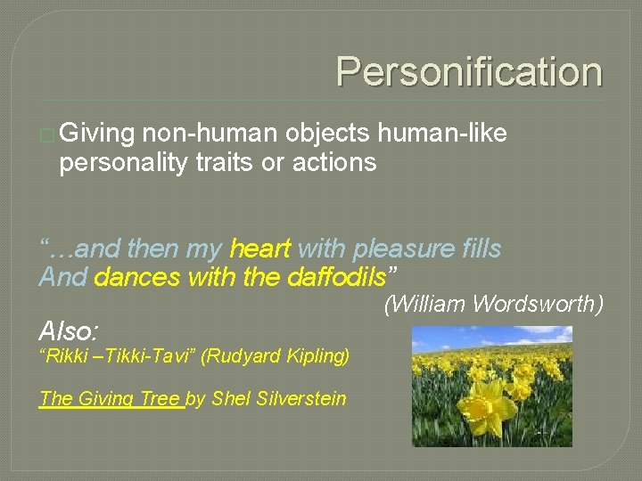 Personification � Giving non-human objects human-like personality traits or actions “…and then my heart