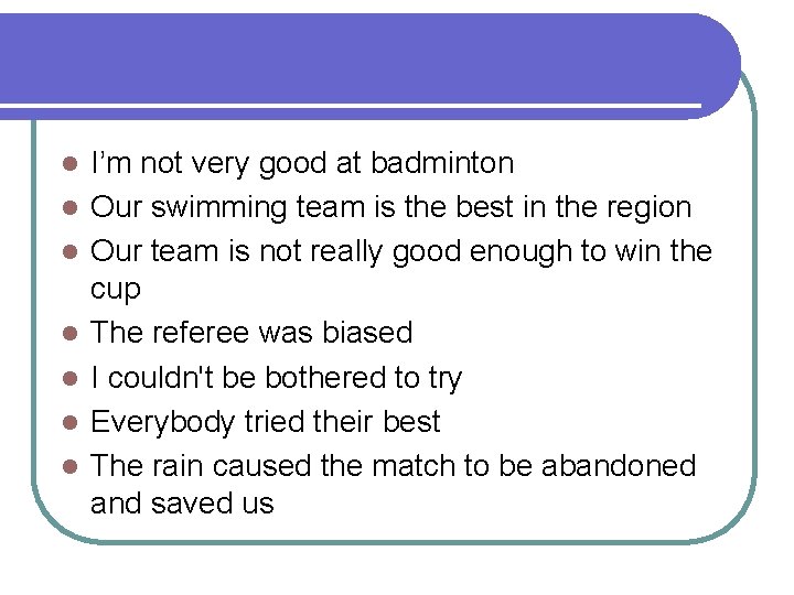 l l l l I’m not very good at badminton Our swimming team is
