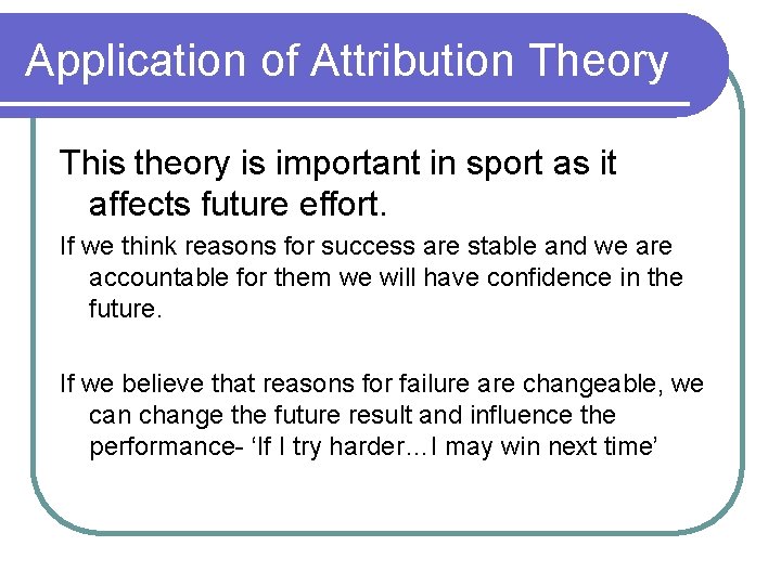 Application of Attribution Theory This theory is important in sport as it affects future