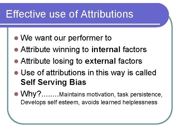 Effective use of Attributions l We want our performer to l Attribute winning to