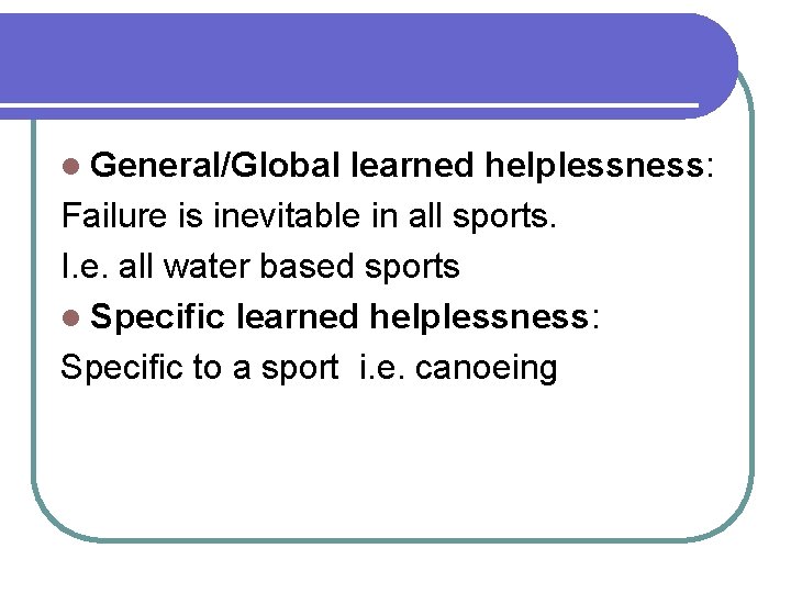 l General/Global learned helplessness: Failure is inevitable in all sports. I. e. all water