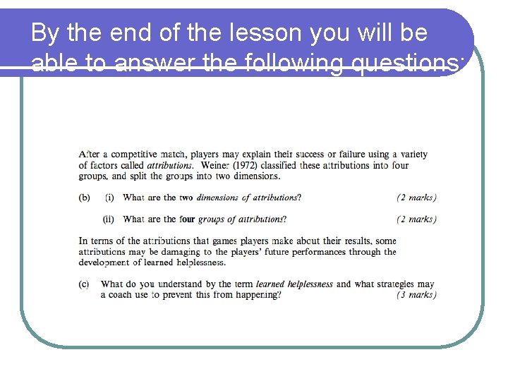 By the end of the lesson you will be able to answer the following