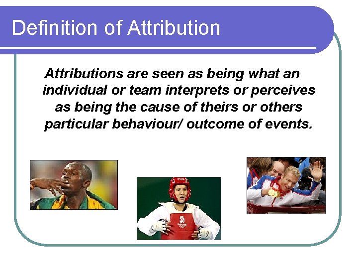 Definition of Attributions are seen as being what an individual or team interprets or