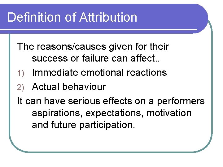 Definition of Attribution The reasons/causes given for their success or failure can affect. .