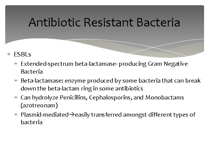 Antibiotic Resistant Bacteria ESBLs Extended-spectrum beta-lactamase- producing Gram Negative Bacteria Beta-lactamase: enzyme produced by