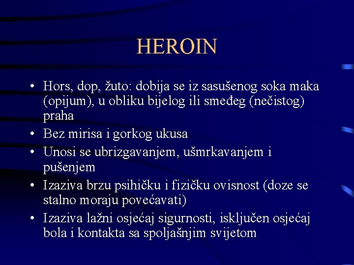 HEROIN • Hors, dop, žuto: dobija se iz sasušenog soka maka (opijum), u obliku