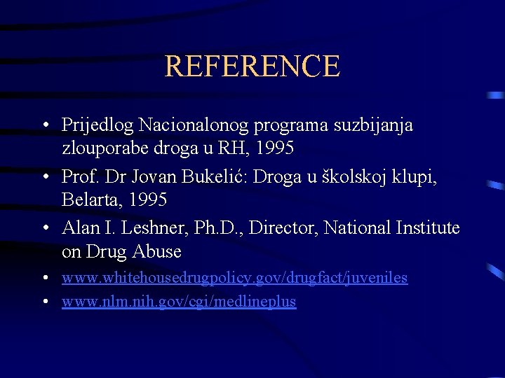 REFERENCE • Prijedlog Nacionalonog programa suzbijanja zlouporabe droga u RH, 1995 • Prof. Dr