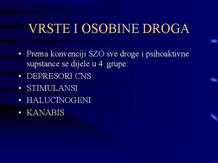 VRSTE I OSOBINE DROGA • Prema konvenciji SZO sve droge i psihoaktivne supstance se