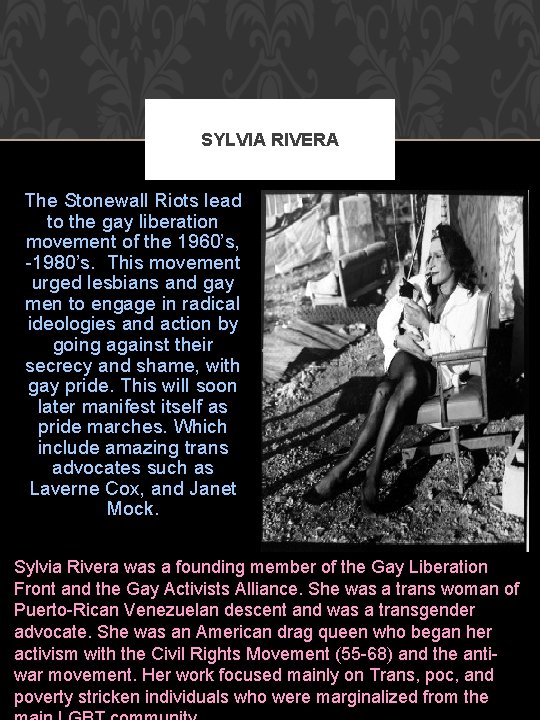 SYLVIA RIVERA The Stonewall Riots lead to the gay liberation movement of the 1960’s,